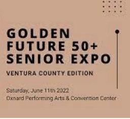 VENTURA COUNTY Edition - Golden Future 50+ Senior Expo
