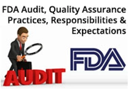 FDA Audit,Quality Assurance Practices, Responsibilities & Expectations