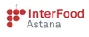 InterFood Astana - Kazakhstan International Exhibition «Foodstuffs, Drinks, Ingredients, Packaging And Equipment For Food Industry»